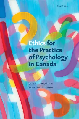 Etica per la pratica della psicologia in Canada, terza edizione - Ethics for the Practice of Psychology in Canada, Third Edition