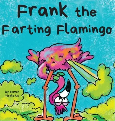 Frank il fenicottero scorreggione: La storia di un fenicottero che scoreggia - Frank the Farting Flamingo: A Story About a Flamingo Who Farts