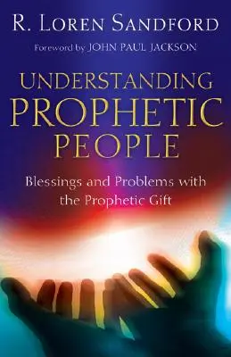 Capire le persone profetiche: Benedizioni e problemi del dono profetico - Understanding Prophetic People: Blessings and Problems with the Prophetic Gift