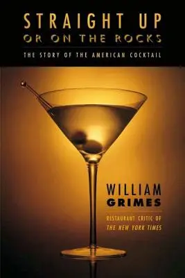 Dritto o con ghiaccio: La storia del cocktail americano - Straight Up or on the Rocks: The Story of the American Cocktail