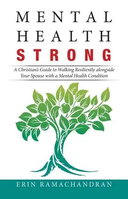 Salute mentale forte: Una guida cristiana per camminare in modo resiliente accanto al coniuge con problemi di salute mentale - Mental Health Strong: A Christian's Guide to Walking Resiliently Alongside Your Spouse with a Mental Health Condition