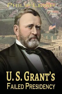 U. La presidenza fallita di S. S. Grant - U. S. Grant's Failed Presidency