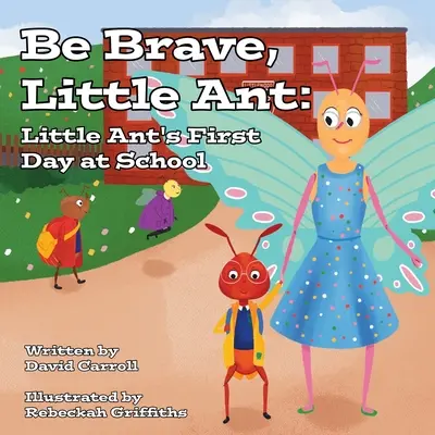 Sii coraggioso, piccola formica: Il primo giorno di scuola della piccola formica - Be Brave, Little Ant: Little Ant's First Day at School