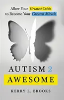 Autismo 2 fantastico: Permetti alla tua più grande crisi di diventare il tuo più grande miracolo - Autism 2 Awesome: Allow Your Greatest Crisis to Become Your Greatest Miracle