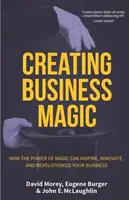 Creare la magia del business: come il potere della magia può ispirare, innovare e rivoluzionare la vostra attività (I segreti dei maghi che potrebbero farvi - Creating Business Magic: How the Power of Magic Can Inspire, Innovate, and Revolutionize Your Business (Magicians' Secrets That Could Make You