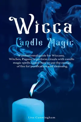 Magia delle candele Wicca: Guida fondamentale per wiccan, streghe e pagani per eseguire rituali con incantesimi di magia delle candele. Imparare a usare l'energia - Wicca Candle Magic: Fundamental Guide for Wiccans, Witches, Pagans to Perform Rituals With Candle Magic Spells. Learn How to Use the Energ