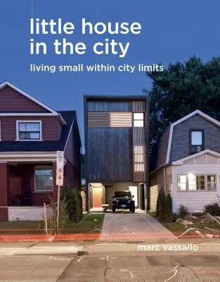 La piccola casa in città: Vivere in piccolo entro i limiti della città - Little House in the City: Living Small Within City Limits