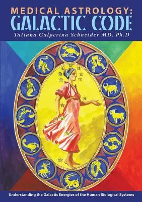 Astrologia medica: Codice Galattico: Comprendere le energie galattiche dei sistemi biologici umani - Medical Astrology: Galactic Code: Understanding the Galactic Energies of the Human Biological Systems