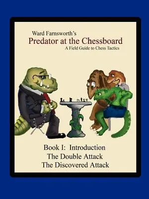 Il predatore alla scacchiera: Guida alle tattiche scacchistiche (Libro I) - Predator at the Chessboard: A Field Guide to Chess Tactics (Book I)