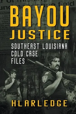 Bayou Justice: I casi irrisolti del sud-est della Louisiana - Bayou Justice: Southeast Louisiana Cold Case Files
