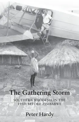 La tempesta che si avvicina: La Rhodesia meridionale negli anni Cinquanta prima dello Zimbabwe - The Gathering Storm: Southern Rhodesia in the 1950s before Zimbabwe