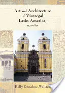 Arte e architettura dell'America Latina vicereale, 1521-1821 - Art and Architecture of Viceregal Latin America, 1521-1821