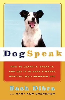 Il linguaggio dei cani: Come impararlo, parlarlo e usarlo per avere un cane felice, sano e ben educato - Dogspeak: How to Learn It, Speak It, and Use It to Have a Happy, Healthy, Well-Behaved Dog