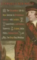 Il nuovo mondo di Dunmore: La straordinaria vita di un governatore reale nell'America rivoluzionaria - con i giacobiti - Dunmore's New World: The Extraordinary Life of a Royal Governor in Revolutionary America--With Jacobites