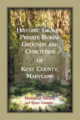 Tombe storiche, sepolture private e cimiteri della contea di Kent, Maryland - Historic Graves, Private Burial Grounds and Cemeteries of Kent County, Maryland