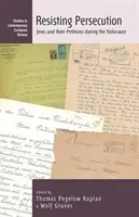 Resistere alla persecuzione: Gli ebrei e le loro petizioni durante l'Olocausto - Resisting Persecution: Jews and Their Petitions During the Holocaust