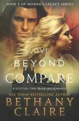 Un amore senza paragoni: Un romanzo scozzese sui viaggi nel tempo - Love Beyond Compare: A Scottish, Time Travel romance