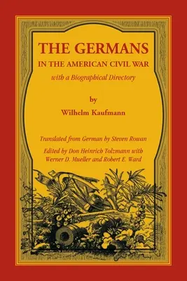 I tedeschi nella guerra civile americana con un elenco biografico - The Germans in the American Civil War with a Biographical Directory