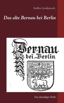Das alte Bernau bei Berlin: Da un punto di vista diverso dal solito - Das alte Bernau bei Berlin: Aus damaliger Sicht