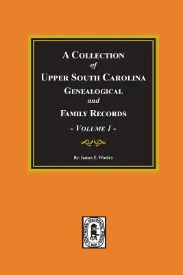 Raccolta di documenti genealogici e familiari dell'Alta Carolina del Sud, volume #1. - A Collection of Upper South Carolina Genealogical and Family Records, Volume #1.