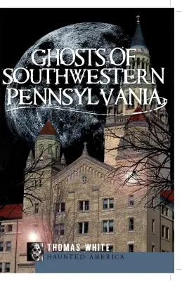 Fantasmi della Pennsylvania sud-occidentale - Ghosts of Southwestern Pennsylvania