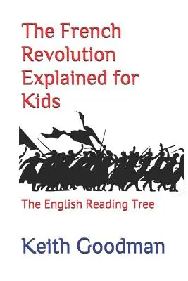 La rivoluzione francese spiegata per i bambini: l'albero di lettura inglese - The French Revolution Explained for Kids: The English Reading Tree