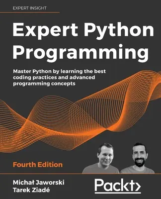 Esperto di programmazione Python - Quarta edizione: Padroneggiare Python imparando le migliori pratiche di codifica e concetti di programmazione avanzati - Expert Python Programming - Fourth Edition: Master Python by learning the best coding practices and advanced programming concepts