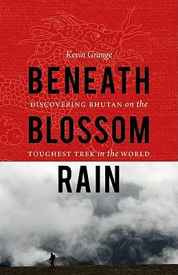 Sotto la pioggia di fiori: Alla scoperta del Bhutan nel trekking più difficile del mondo - Beneath Blossom Rain: Discovering Bhutan on the Toughest Trek in the World