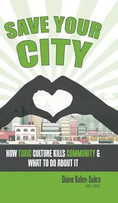 Salva la tua città: Come la cultura tossica uccide la comunità e cosa fare al riguardo - Save Your City: How Toxic Culture Kills Community & What to Do About It