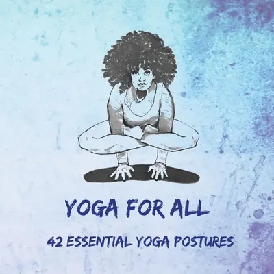 Yoga per tutti: 42 posizioni yoga essenziali - Yoga for All: 42 Essential Yoga Postures