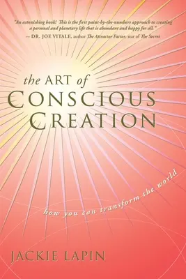L'arte della creazione consapevole: Come trasformare il mondo - The Art of Conscious Creation: How You Can Transform the World