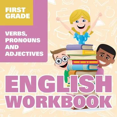 Libro di esercizi di inglese per la prima elementare: Verbi, pronomi e aggettivi - First Grade English Workbook: Verbs, Pronouns and Adjectives