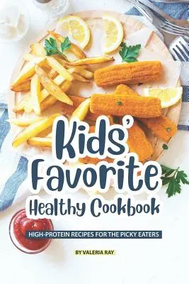 Il libro di cucina sano preferito dai bambini: Ricette ad alto contenuto proteico per i mangiatori schizzinosi - Kids' Favorite Healthy Cookbook: High-Protein Recipes for The Picky Eaters