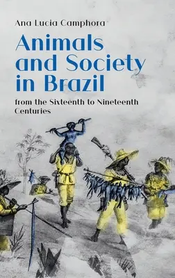 Animali e società in Brasile, dal XVI al XIX secolo - Animals and Society in Brazil, from the Sixteenth to Nineteenth Centuries