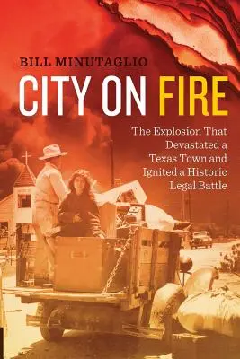 Città in fiamme: l'esplosione che ha devastato una città del Texas e ha scatenato una storica battaglia legale - City on Fire: The Explosion That Devastated a Texas Town and Ignited a Historic Legal Battle