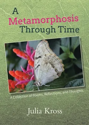 Una metamorfosi attraverso il tempo: una raccolta di poesie, riflessioni e pensieri - A Metamorphosis Through Time: A Collection of Poems, Reflections, and Thoughts