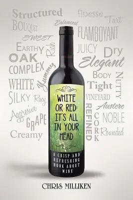 Bianco o rosso: è tutto nella tua testa: un libro frizzante e rinfrescante sul vino - White or Red: It's All in Your Head: A Crisp and Refreshing Book about Wine
