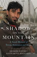 L'ombra sulla montagna: Un memoriale yazidi di terrore, resistenza e speranza - Shadow on the Mountain: A Yazidi Memoir of Terror, Resistance and Hope