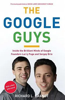 I ragazzi di Google: La mente brillante dei fondatori di Google Larry Page e Sergey Brin - The Google Guys: Inside the Brilliant Minds of Google Founders Larry Page and Sergey Brin
