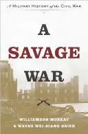 Una guerra selvaggia: storia militare della guerra civile - A Savage War: A Military History of the Civil War