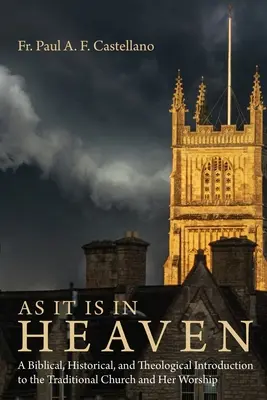 Come è in cielo: Introduzione biblica, storica e teologica alla Chiesa tradizionale e al suo culto - As It Is in Heaven: A Biblical, Historical, and Theological Introduction to the Traditional Church and Her Worship