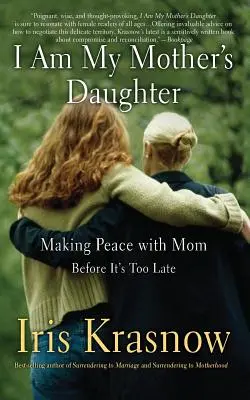 Sono la figlia di mia madre: Fare pace con la mamma prima che sia troppo tardi - I Am My Mother's Daughter: Making Peace with Mom -- Before It's Too Late