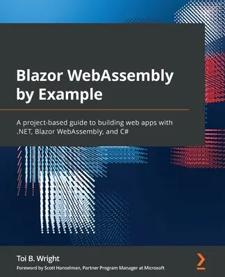 Blazor WebAssembly by Example: Una guida basata su progetti per costruire applicazioni web con .NET, Blazor WebAssembly e C# - Blazor WebAssembly by Example: A project-based guide to building web apps with .NET, Blazor WebAssembly, and C#