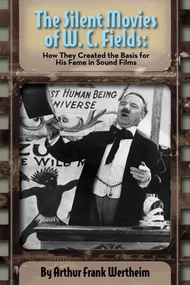 I film muti di W. C. Fields: Come hanno creato le basi per la sua fama nei film sonori - The Silent Movies of W. C. Fields: How They Created The Basis for His Fame in Sound Films