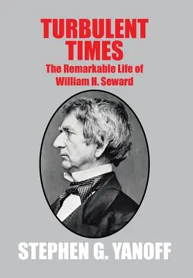Tempi turbolenti: La straordinaria vita di William H. Seward - Turbulent Times: The Remarkable Life of William H. Seward
