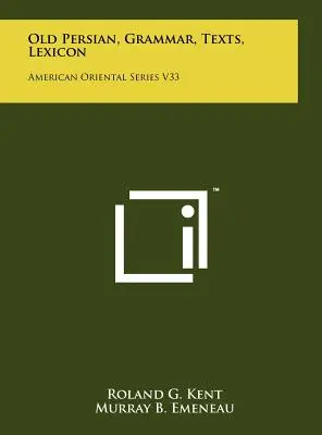 Antico persiano, grammatica, testi, lessico: Serie Orientale Americana V33 - Old Persian, Grammar, Texts, Lexicon: American Oriental Series V33