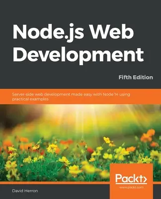 Sviluppo web Node.js - Quinta edizione: Lo sviluppo web lato server semplificato con Node 14 grazie a esempi pratici - Node.js Web Development - Fifth Edition: Server-side web development made easy with Node 14 using practical examples