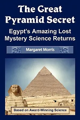 Il Segreto della Grande Piramide: Il sorprendente mistero perduto dell'Egitto: il ritorno della scienza - The Great Pyramid Secret: Egypt's Amazing Lost Mystery Science Returns