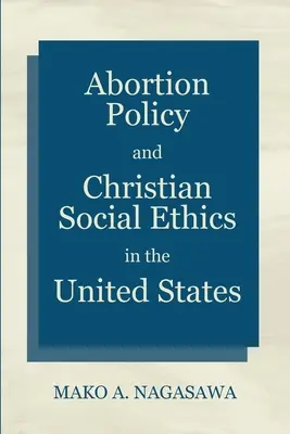 Politica dell'aborto ed etica sociale cristiana negli Stati Uniti - Abortion Policy and Christian Social Ethics in the United States