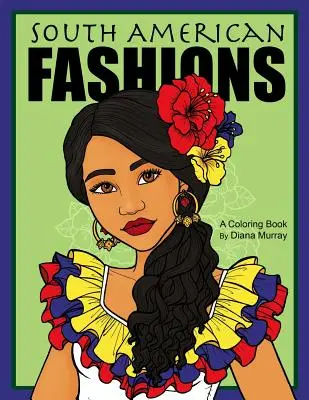 Moda sudamericana: Un libro di moda da colorare con 26 bellissime donne del Sud America - South American Fashions: A Fashion Coloring Book Featuring 26 Beautiful Women From South America